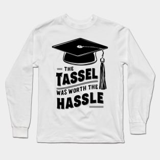 The Tassel was Worth the Hassle, Graduation Gift Long Sleeve T-Shirt